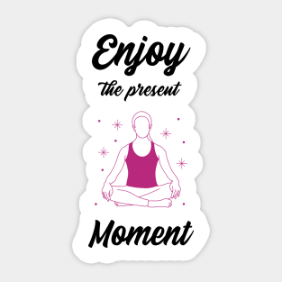 Enjoy the present moment Sticker